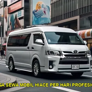 harga sewa mobil Hiace per hari profesional